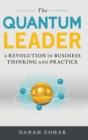 The Quantum Leader : A Revolution in Business Thinking and Practice - Book