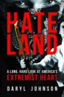 Hateland : A Long, Hard Look at America's Extremist Heart - Book