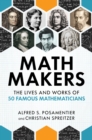 Math Makers : The Lives and Works of 50 Famous Mathematicians - Book