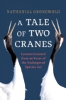 A Tale of Two Cranes : Lessons Learned from 50 Years of the Endangered Species Act - Book
