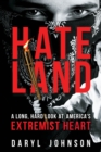 Hateland : A Long, Hard Look at America's Extremist Heart - Book