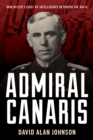 Admiral Canaris : How Hitler's Chief of Intelligence Betrayed the Nazis - Book