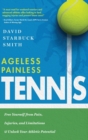Ageless Painless Tennis : Free Yourself from Pain, Injuries, and Limitations & Unlock Your Athletic Potential - Book
