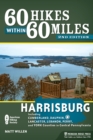 60 Hikes Within 60 Miles: Harrisburg : Including Cumberland, Dauphin, Lancaster, Lebanon, Perry, and York Counties in Central Pennsylvania - Book