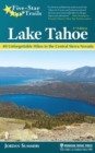 Five-Star Trails: Lake Tahoe : 40 Unforgettable Hikes in the Central Sierra Nevada - Book