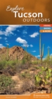 Explore Tucson Outdoors : Hiking, Biking, & More - Book