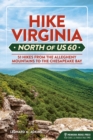 Hike Virginia North of US 60 : 51 Hikes from the Allegheny Mountains to the Chesapeake Bay - Book
