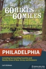 60 Hikes Within 60 Miles: Philadelphia : Including Surrounding Counties and Nearby Areas of New Jersey and Delaware - Book