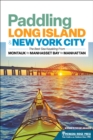 Paddling Long Island & New York City : The Best Sea Kayaking from Montauk to Manhasset Bay to Manhattan - eBook