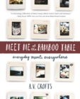 Meet Me at the Bamboo Table : Everyday Meals Everywhere - Book