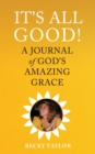 It's All Good : A Journal of God's Amazing Grace - Book