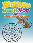 Mazes Book for Kids (Mazes, Puzzles and More) - Book