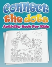 Connect the Dots (Dot to Dot Fun Activity Book for Kids) - Book