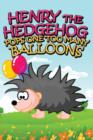 Henry the Hedgehog Pops One Too Many Balloons - Book