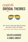 Cynical Theories : How Activist Scholarship Made Everything about Race, Gender, and Identity--And Why This Harms Everybody - Book