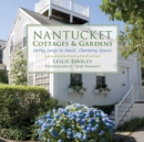 Nantucket Cottages and Gardens : Charming Spaces on the Faraway Isle - eBook