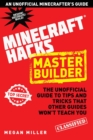Hacks for Minecrafters: Master Builder : The Unofficial Guide to Tips and Tricks That Other Guides Won't Teach You - Book