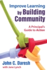 Improve Learning by Building Community : A Principal?s Guide to Action - Book