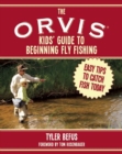 The ORVIS Kids' Guide to Beginning Fly Fishing : Easy Tips To Catch Fish Today - Book