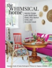 The Whimsical Home : Interior Design with Thrift Store Finds, Flea Market Gems, and Recycled Goods - Book