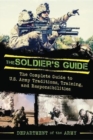 The Soldier's Guide : The Complete Guide to US Army Traditions, Training, Duties, and Responsibilities - Book
