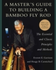 A Master's Guide to Building a Bamboo Fly Rod : The Essential and Classic Principles and Methods - eBook