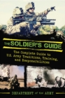 The Soldier's Guide : The Complete Guide to US Army Traditions, Training, Duties, and Responsibilities - eBook
