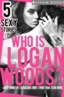 Who is Logan Woods? - A Sexy Bundle of 5 Outrageous Short Stories from Steam Books - eBook