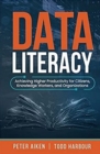 Data Literacy : Achieving Higher Productivity for Citizens, Knowledge Workers, and Organizations - Book