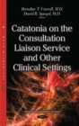 Catatonia on the Consultation Liaison Service and Other Clinical Settings - eBook