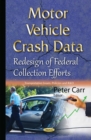 Motor Vehicle Crash Data : Redesign of Federal Collection Efforts - eBook