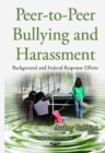 Peer-To-Peer Bullying & Harassment : Background & Federal Response Efforts - Book