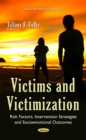 Victims & Victimization : Risk Factors, Intervention Strategies & Socioemotional Outcomes - Book