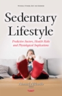 Sedentary Lifestyle : Predictive Factors, Health Risks and Physiological Implications - eBook