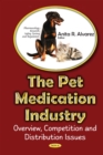 The Pet Medications Industry : Overview, Competition and Distribution Issues - eBook