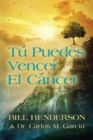 Tu puedes Vencer El Cancer : Tu Guia Hacia una Curacion Suave y No-toxica - Book