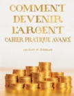 COMMENT DEVENIR L'ARGENT CAHIER PRATIQUE AVANCE - Advanced Money Workbook French - Book