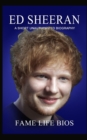 Ed Sheeran : A Short Unauthorized Biography - Book