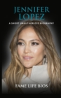 Jennifer Lopez : A Short Unauthorized Biography - Book