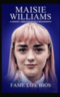 Maisie Williams : A Short Unauthorized Biography - Book