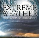 Extreme Weather (Tornadoes To Hurricanes) - Book