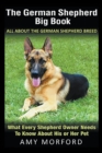 The German Shepherd Big Book : All about the German Shepherd Breed: What Every Shepherd Owner Needs to Know about His or Her Pet - Book