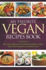 My Favorite Vegan Recipes Book : A Collection of the Most Delicious & Animal Friendly Recipes That I Have Found or Created So Far - Book