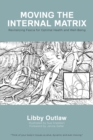 Moving the Internal Matrix : Revitalizing Fascia for Optimal Health and Well-Being - Book