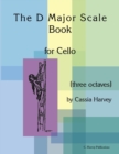 The D Major Scale Book for Cello (Three Octaves) - Book