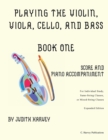 Playing the Violin, Viola, Cello, and Bass Book One : Score and Piano Accompanime - Book