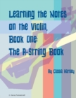 Learning the Notes on the Violin, Book One, The A-String Book - Book