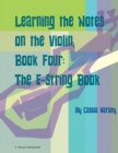 Learning the Notes on the Violin, Book Four, The E-String Book - Book