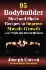 95 Bodybuilder Meal and Shake Recipes to Improve Muscle Growth : Less Work and Faster Results - Book