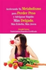 Acelerando Tu Metabolismo para Perder Peso y Adelgazar R?pido : M?s Delgado, M?s Esbelto, M?s Joven - Book